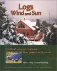 Logs, Wind and Sun: Handcraft Your Own Log Home ... Then Power It with Nature by Rex A. Ewing, LaVonne Ewing