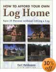 How to Afford Your Own Log Home, 5th: Save 25 Percent without Lifting a Log by Carl Heldmann