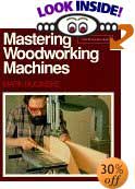 Mastering Woodworking Machines (Fine Woodworking Book) by Mark Duginske, Andrew Schultz (Editor)